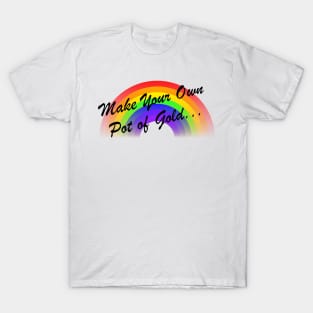 Make Your Own Pot of Gold... T-Shirt